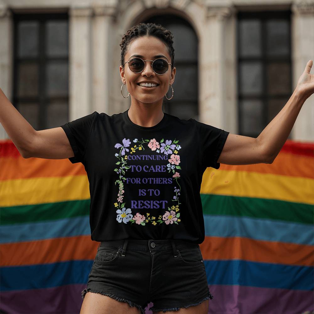 Continuing To Care For Others Is To Resist, Resistance, Bella + Canvas Unisex Jersey Tee