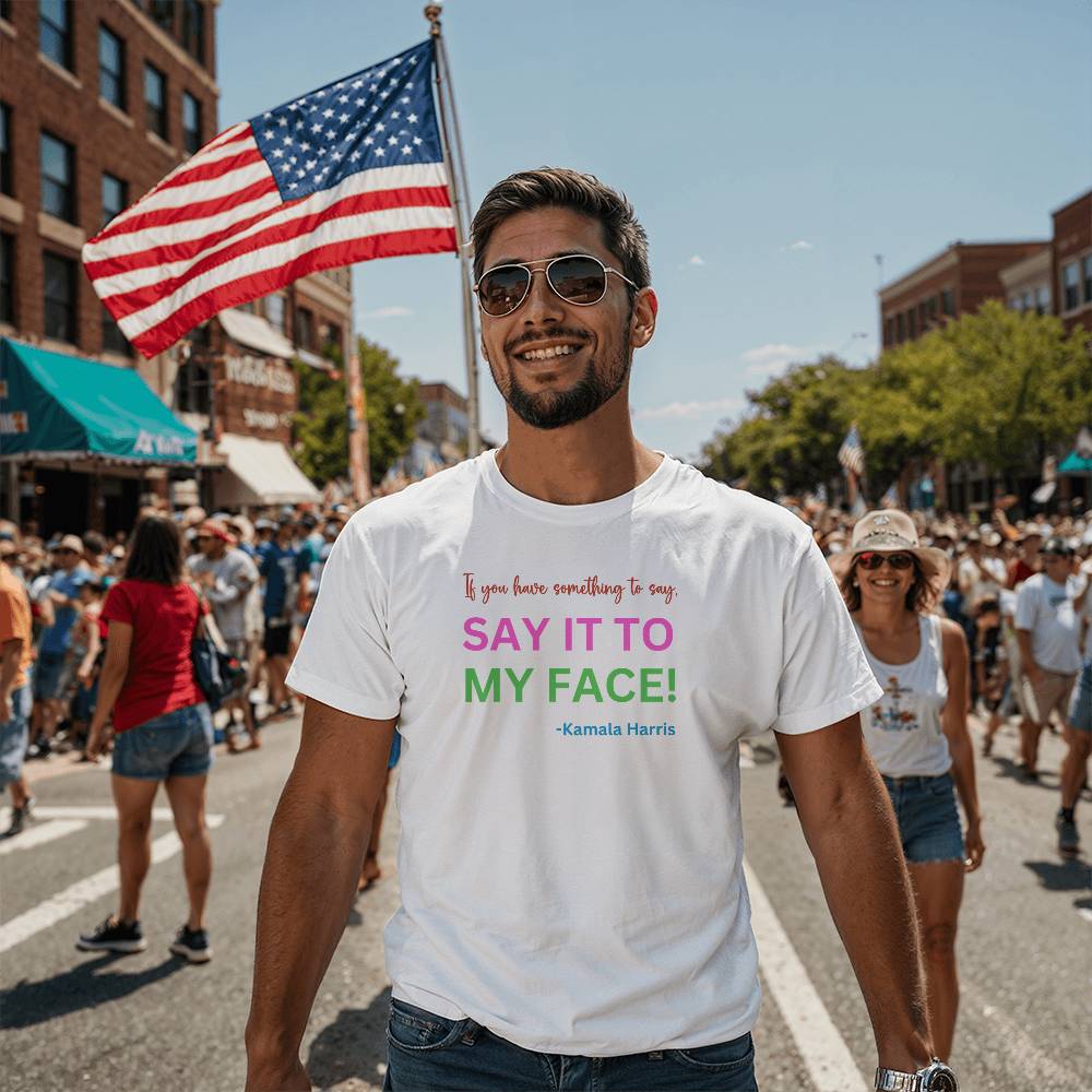 Say It to My Face Harris Election  Bella + Canvas Jersey Tee