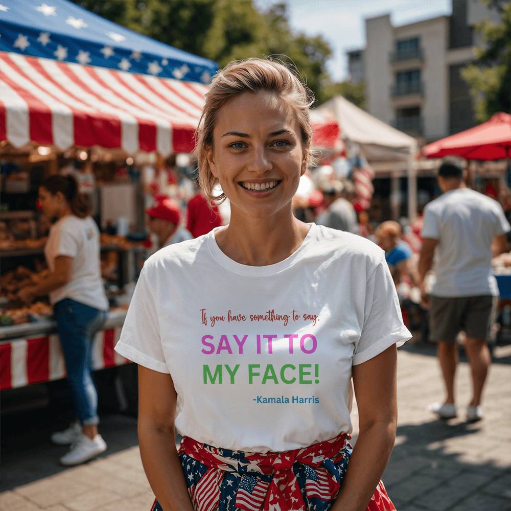 Say It to My Face Harris Election  Bella + Canvas Jersey Tee