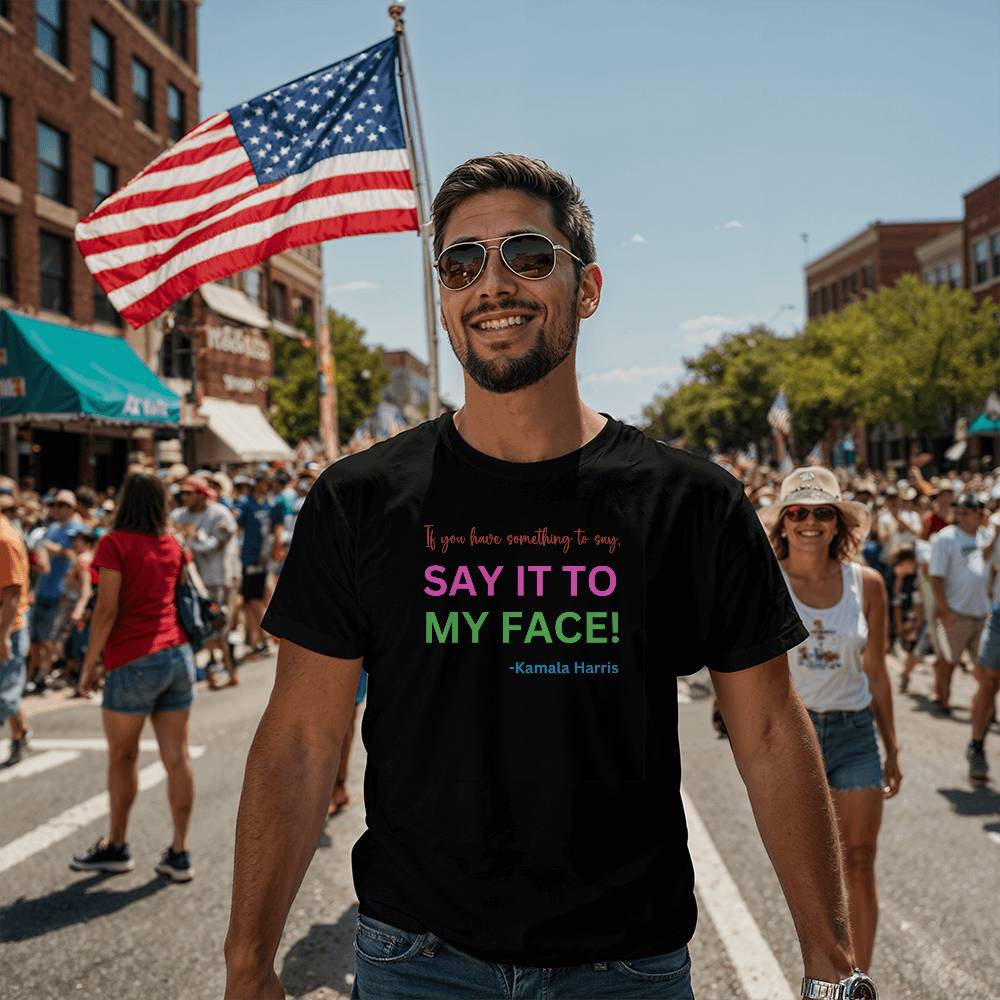 Say It to My Face Harris Election  Bella + Canvas Jersey Tee