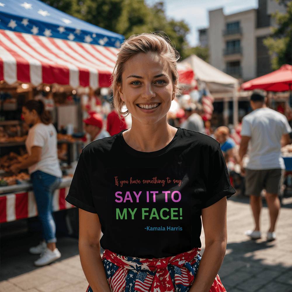 Say It to My Face Harris Election  Bella + Canvas Jersey Tee